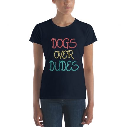 Dogs Over Dudes Women's Short Sleeve T-Shirt